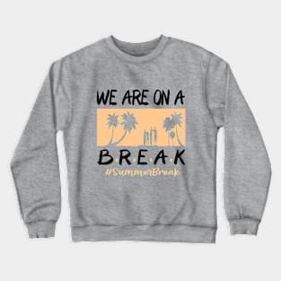 We Are On A Break Glasses Summer Break Viwe Groovy Summer Teacher Crewneck Sweatshirt